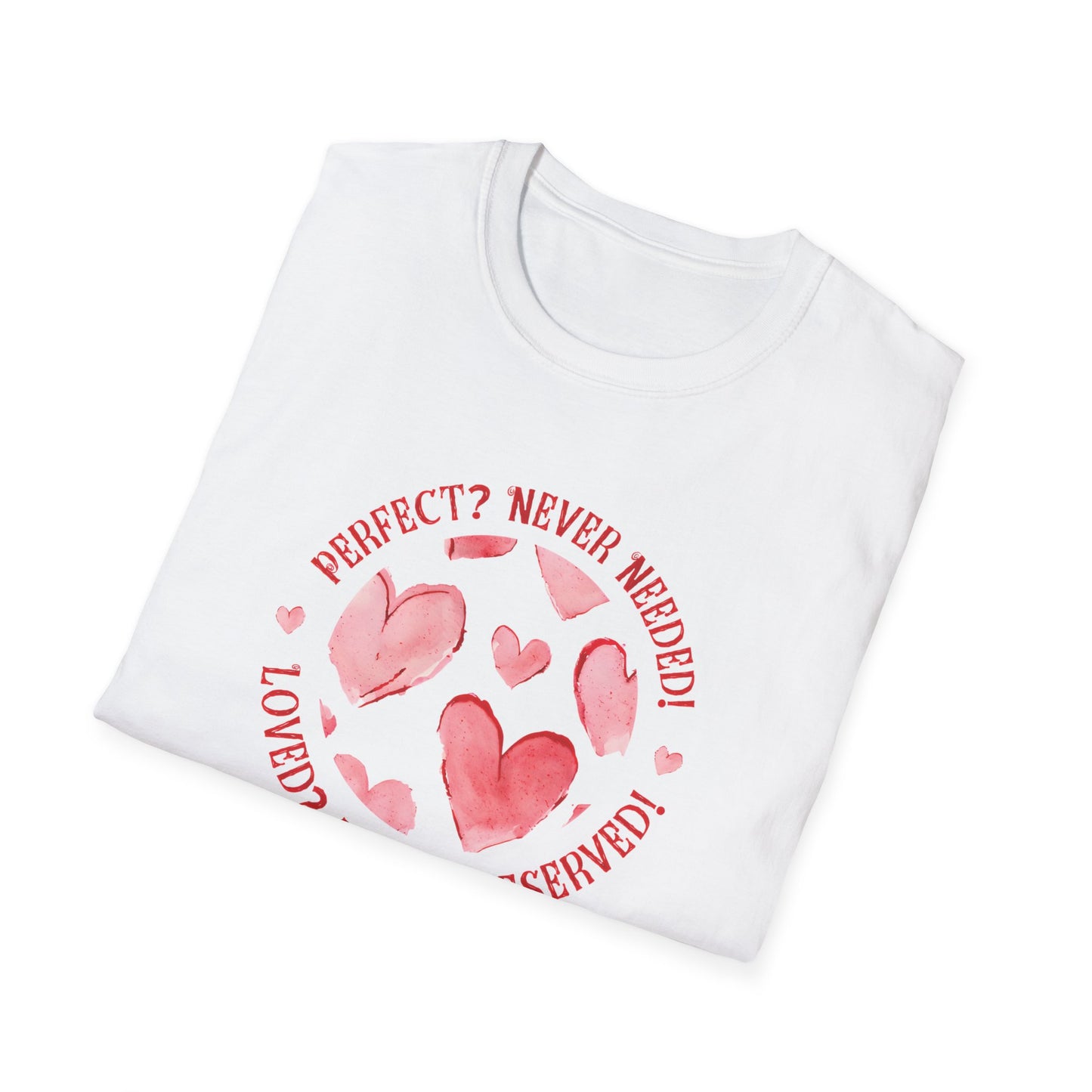 Perfect? Never Needed! Loved? Always Deserved!  - Logo Style Watercolor Hearts Pattern T-Shirt