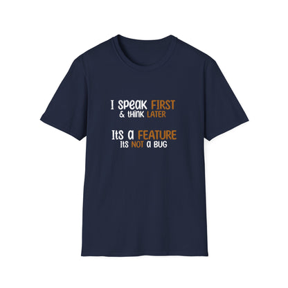 I Speak First, I Think Later, It Is A Feature, It Is Not A Bug - Typography Playful T-Shirt