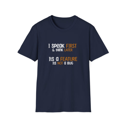 I Speak First, I Think Later, It Is A Feature, It Is Not A Bug - Typography Playful T-Shirt