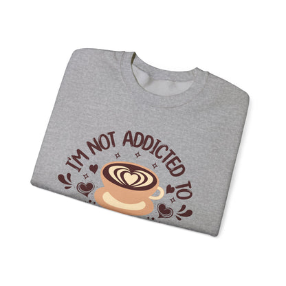 I'm Not Addicted To Coffee, We Are in A Committed Relationship - Playful Coffee Sweatshirt