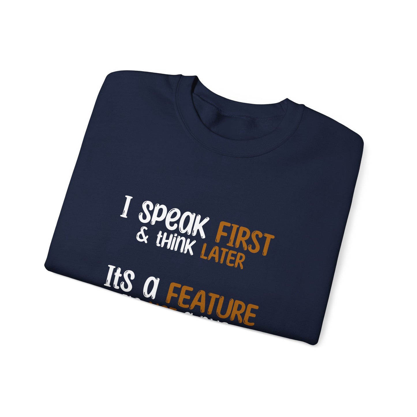 I Speak First, I Think Later, It Is A Feature, It Is Not A Bug - Typography Playful Sweatshirt