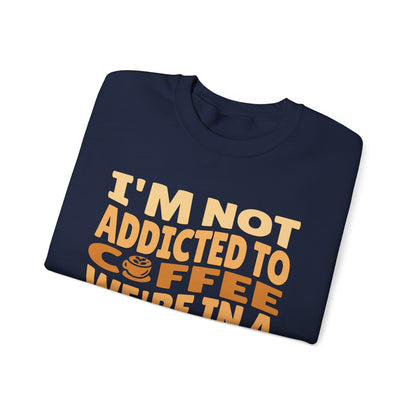 I'm Not Addicted To Coffee, We Are in A Committed Relationship - Playful Coffee Typography Sweatshirt