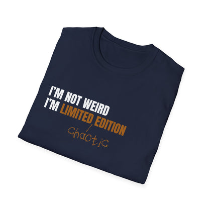 I'm Not Weird, I'm Limited Chaotic Edition - Typography Playful T-Shirt