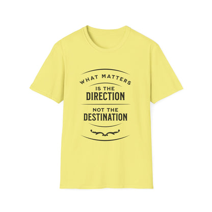 What Matters Is The Direction Not The Destination - Typography Logo Style Motivational T-Shirt
