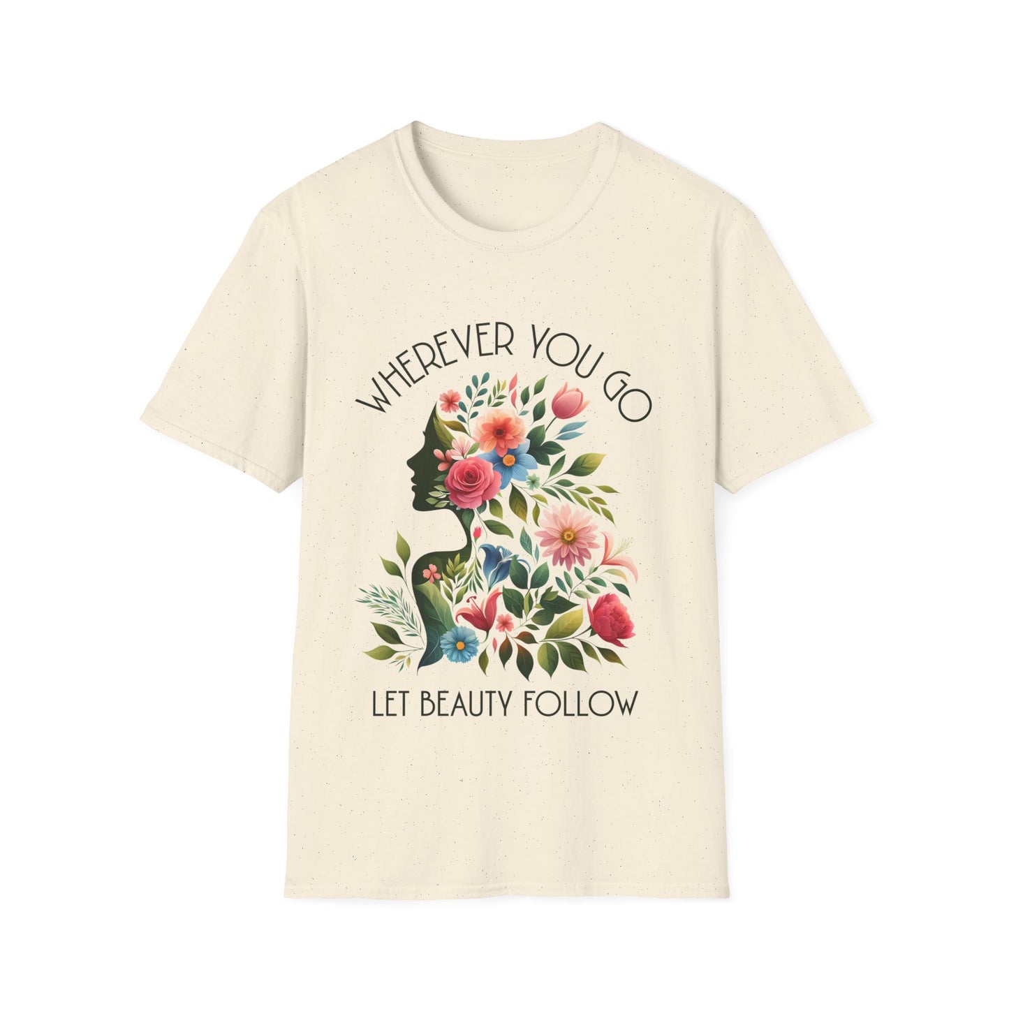 Wherever You Go, Let Beauty Follow - Colorful Floral Women Silhouette T-Shirt