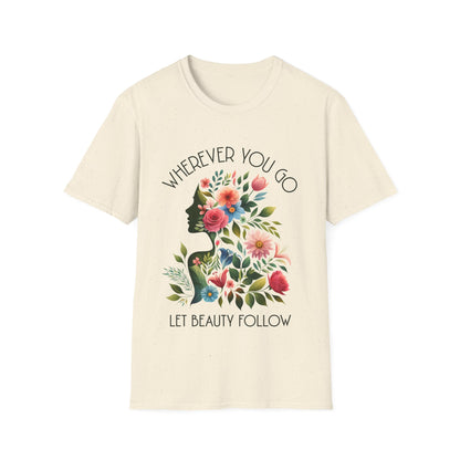 Wherever You Go, Let Beauty Follow - Colorful Floral Women Silhouette T-Shirt
