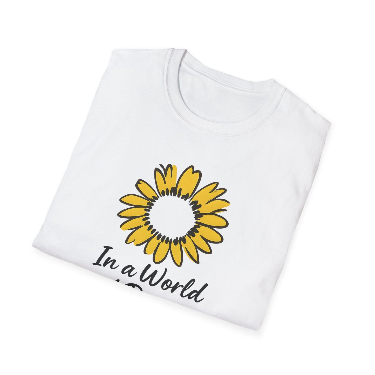 In a World of Roses Be a Sunflower T-Shirt - Cheerful Sunflower -  Botanical Line Art Design