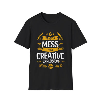 I'm Not A Mess, I'm A Creative Explosion - Playful Typography T-Shirt