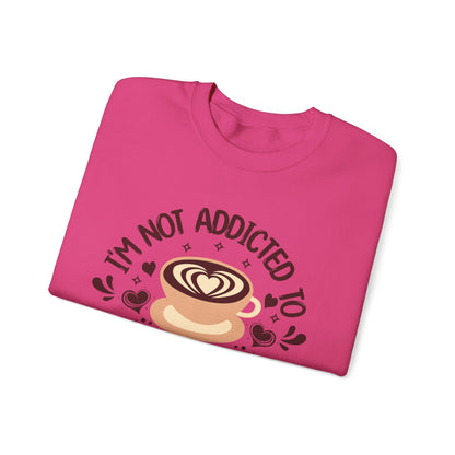 I'm Not Addicted To Coffee, We Are in A Committed Relationship - Playful Coffee Sweatshirt