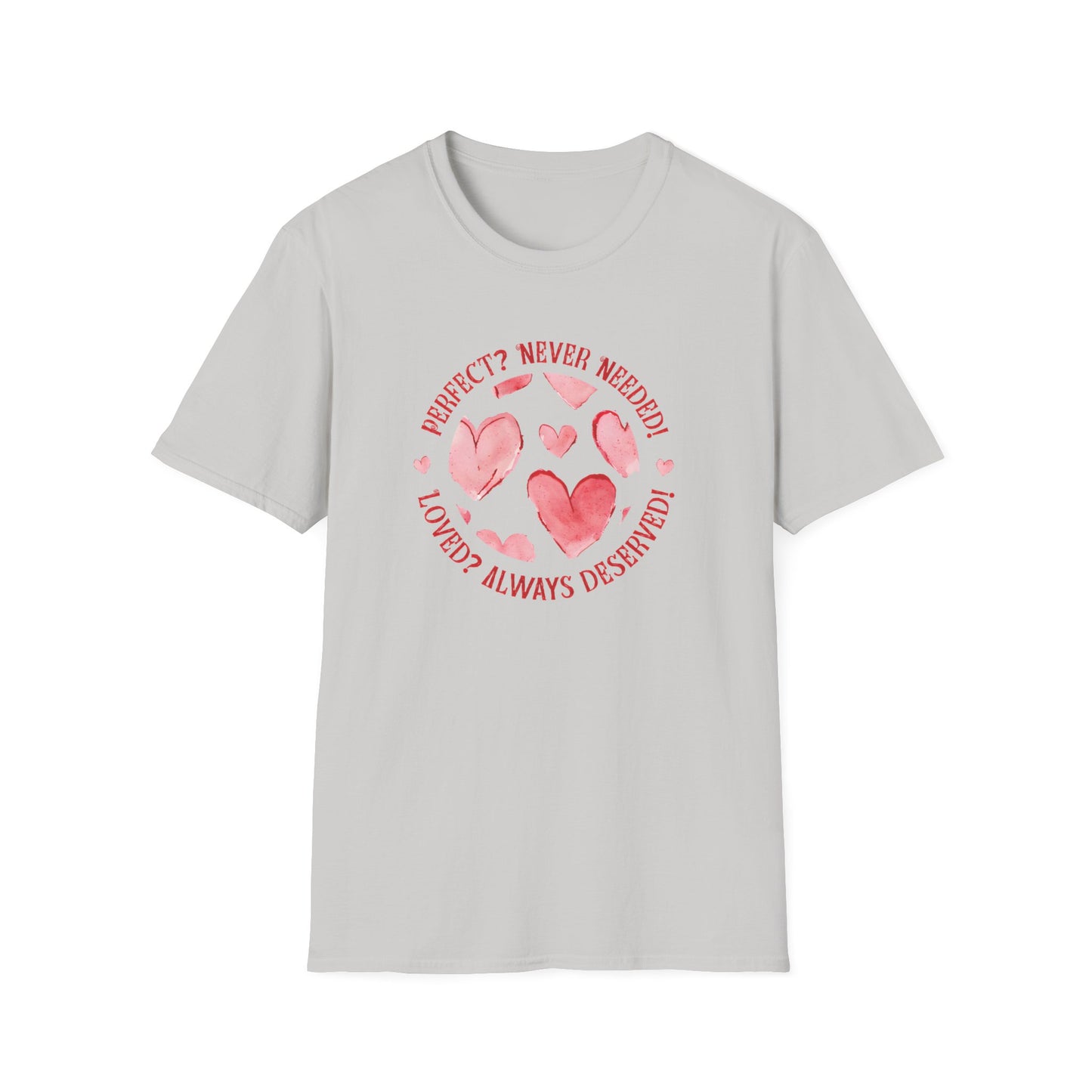 Perfect? Never Needed! Loved? Always Deserved!  - Logo Style Watercolor Hearts Pattern T-Shirt